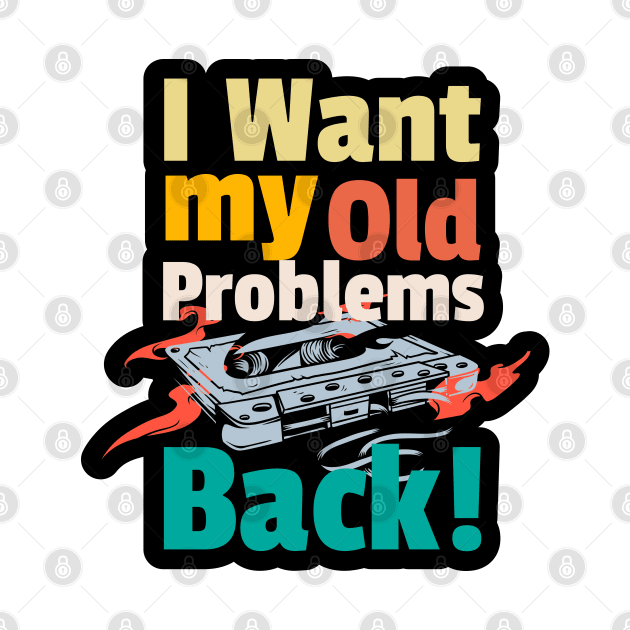 I want my old problems back 80s funny quote by SpaceWiz95