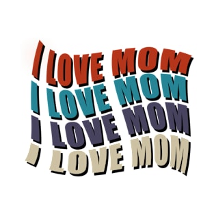 I love mom T-Shirt