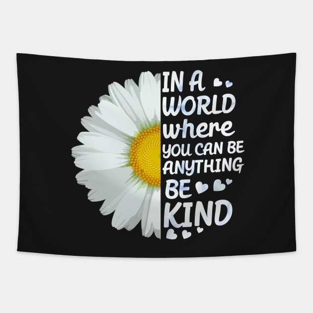 In a world where you can anything be kind Tapestry by TEEPHILIC