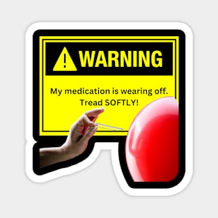 Warning! Tread Softly Meds are Wearing Off Magnet