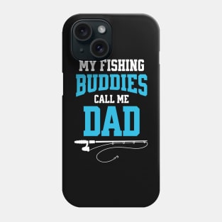 My Fishing Buddies Call Me Dad Phone Case