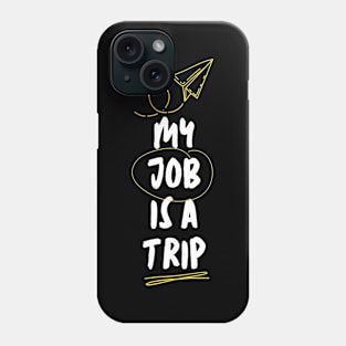 My Job Is A Trip Phone Case