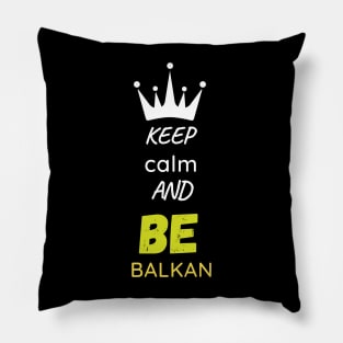 keep calm and be Balkan Pillow