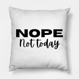 NOPE, Not Today. Funny Saying Phrase Pillow