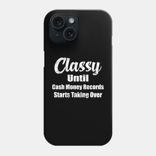 Vintage Classy Until Cash Money Records Starts Taking Over Phone Case