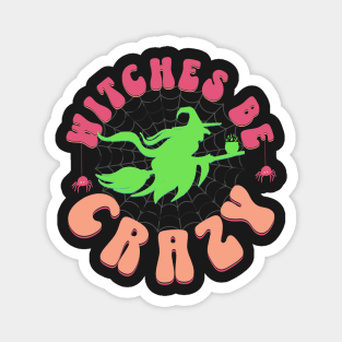 Witches Be Crazy Magnet