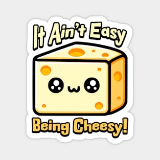 It Aint Easy Being Cheesy! Cute Cheese Pun Magnet