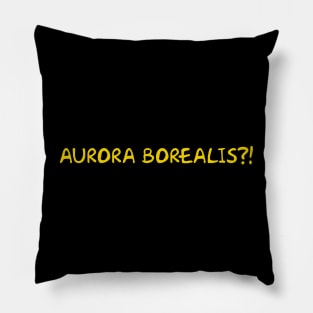 AURORA BOREALIS?! Pillow