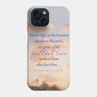 Bible verse, God's love, Christianity, Psalm 103:11, For as high as the heavens are above the earth, so great is His faithful love for those who fear him. Phone Case