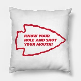 Know Your Role and Shut Your Mouth Pillow