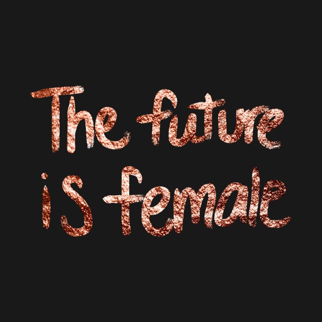 The future is female - rose gold quote II by RoseAesthetic