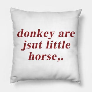 Donkey Are Jsut Little Horse Pillow