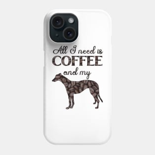 All I need is coffee and my greyhound Phone Case