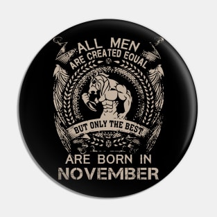 All Men Are Created Equal But Only The Best Are Born In November Birthday Pin