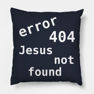 Error 404 Jesus Not Found Pillow