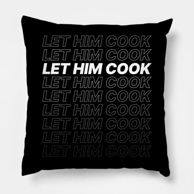 Let Him Cook meme - Bold Repeated Text Pillow by BoundlessWorks