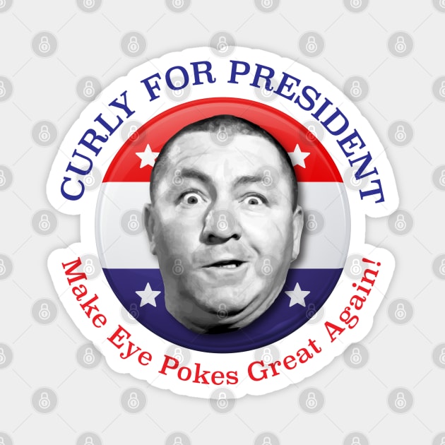 Curly For President Make Eye Pokes Great Again Magnet by Alema Art