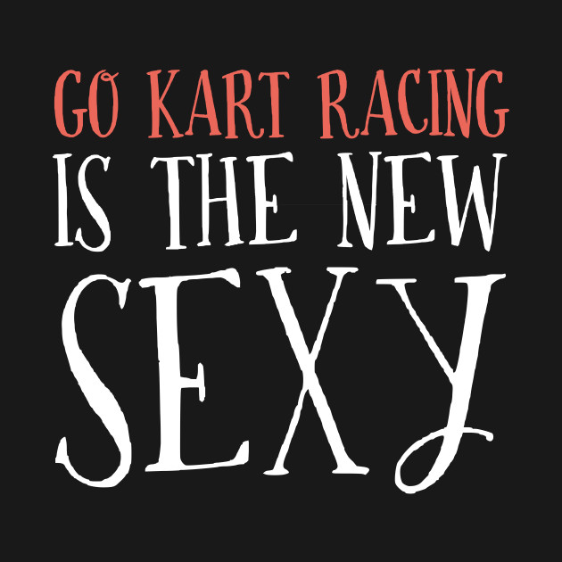 Gifts For Go Kart Racing Lovers Go Kart Racing T Shirt Teepublic