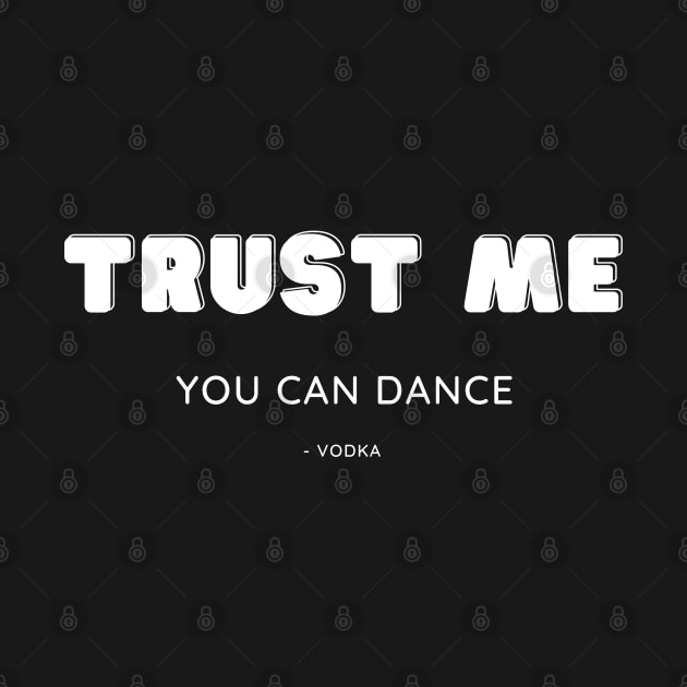 Trust me, you can dance by Booze Logic