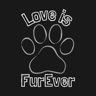 Love is FurEver T-Shirt