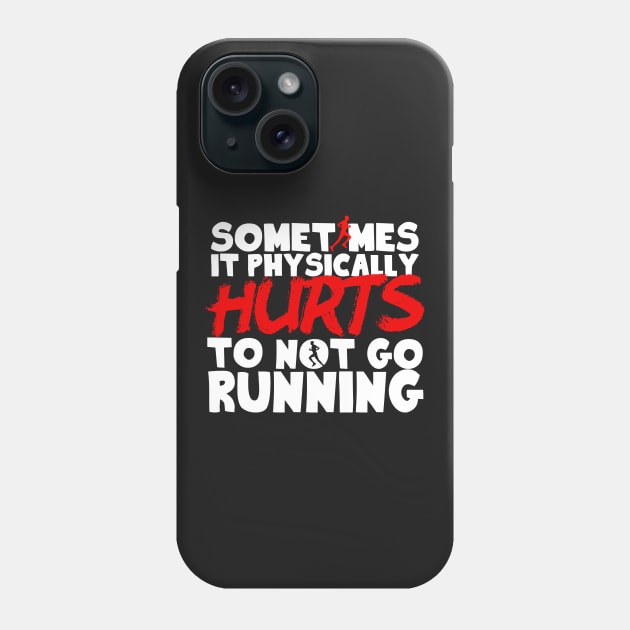 It Physically Hurts To Not Go Running Phone Case by thingsandthings