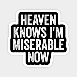 Heaven Knows I'm Miserable Now (White) Magnet