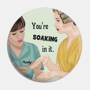 You're Soaking In It Pin