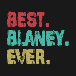 Blaney, Best Name Ever, Name , Birthday, Middle name, FamilyBlaney Middle Name T-Shirt