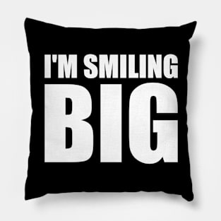 I'm smiling big - fun quote Pillow