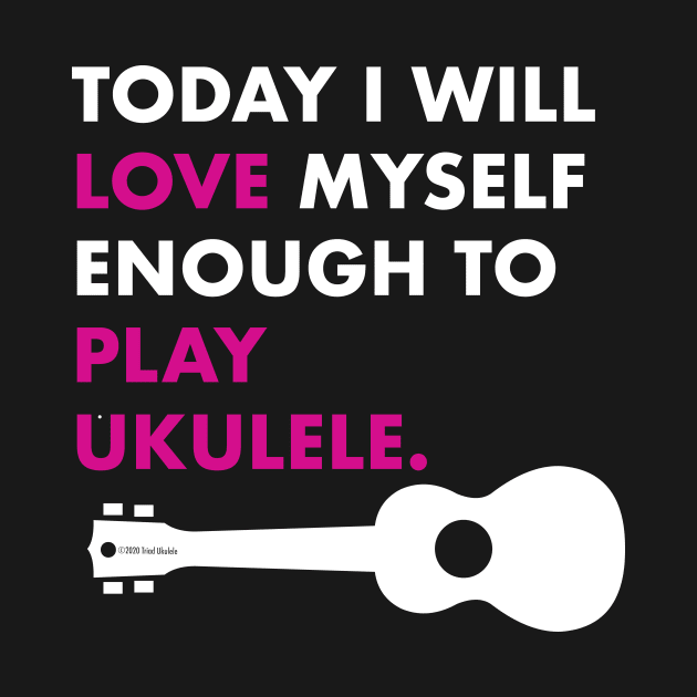 Love Myself Enough Ukulele by Sara Howard