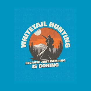 Whitetail Hunting Because Just Camping is Boring T-Shirt