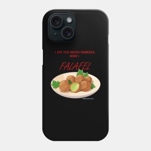 I ate too much Tameeya, now I FALAFEL! Phone Case