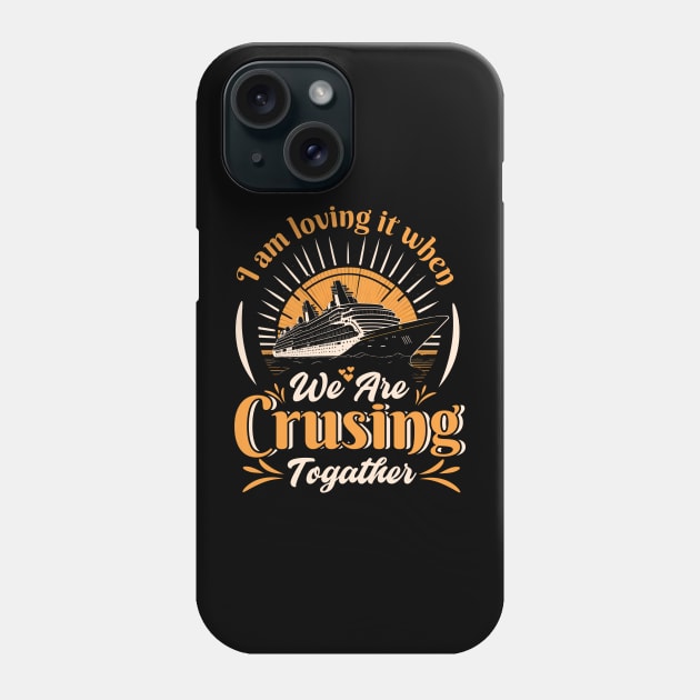 I am Loving it when we are crusing Togather Phone Case by T-shirt US