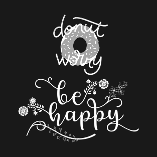 Donut worry, be happy T-Shirt