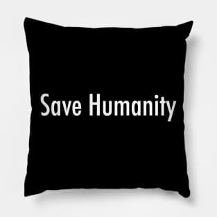 Save Humanity Pillow