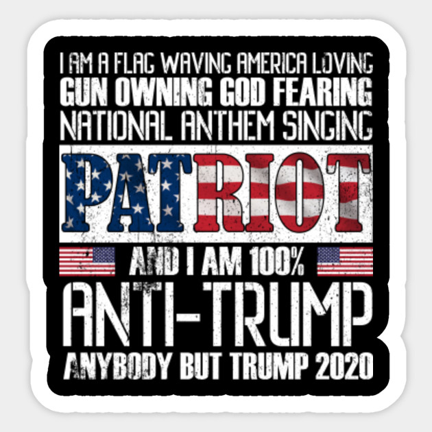 I M 100 Anti Trump Funny Gift American Flag Dump Trump 2020 Anti Trump Anybody But Trump 2020 Sticker Teepublic