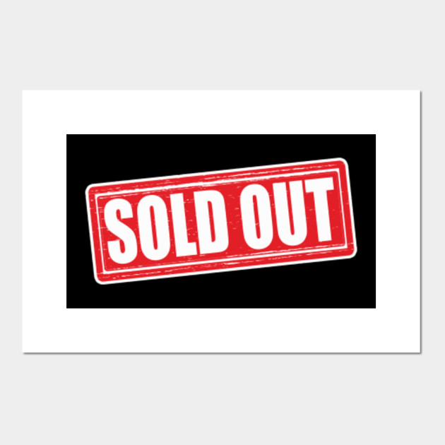Sold Out Sold Out Posters And Art Prints Teepublic