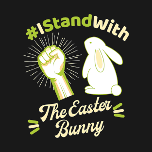 I Stand with the Easter Bunny T-Shirt