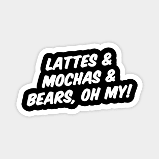 LATTES & MOCHAS & BEARS, OH MY! Magnet