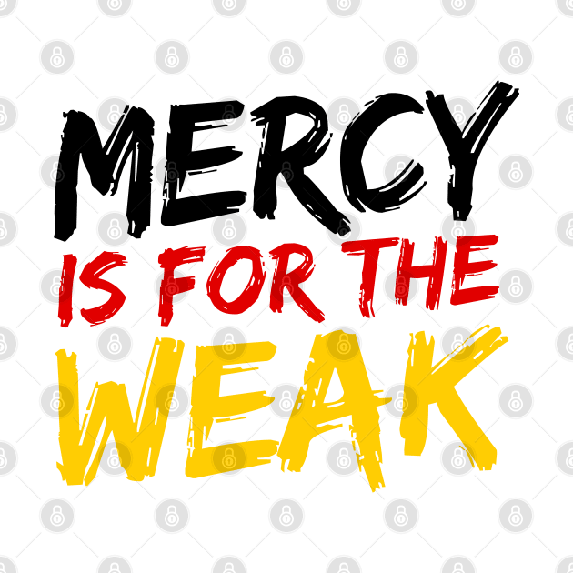 Mercy Is For The Weak by deanbeckton