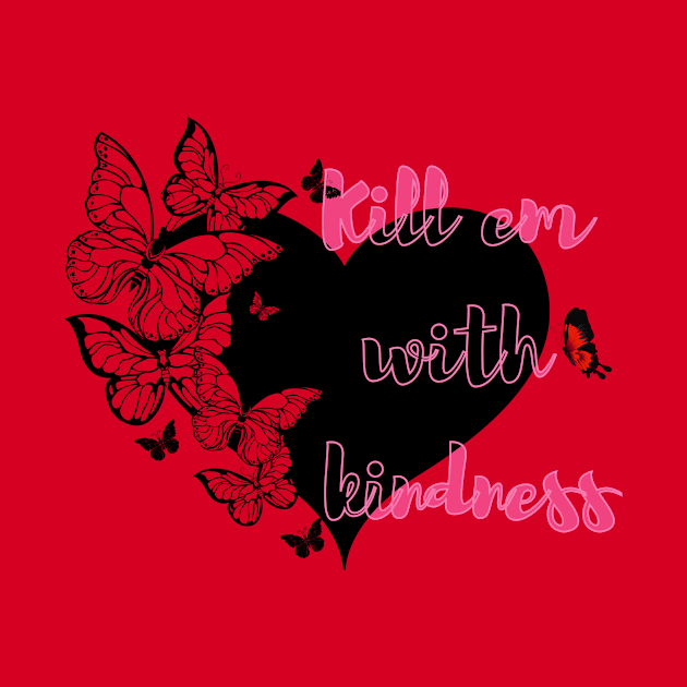 Kill em with kindness by Athira Hanipah