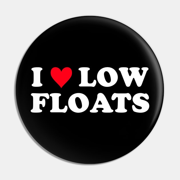 I Heart Low Floats Pin by teecloud
