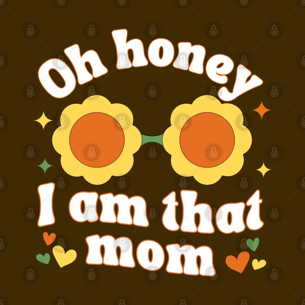 Oh Honey I Am That Mom by Annabelhut