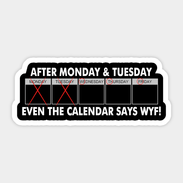 After Monday Tuesday Even The Calender Say Wtf Funny Quote Funny Quotes Quarantined Pegatina Teepublic Mx