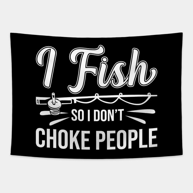 I Fish So I Don't Choke People Funny Sayings Fishing Tapestry by DragonTees