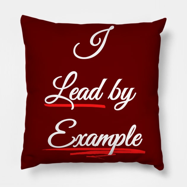 I lead by Example - Be a Role Model Pillow by Try It