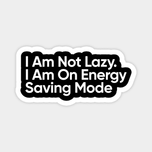 I am not lazy. I am on energy saving mode Magnet