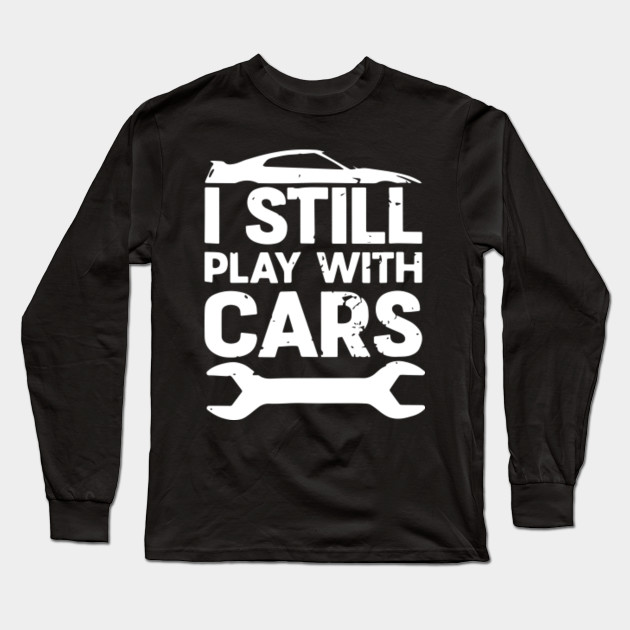 i still play with cars t shirt