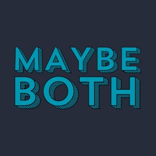 Maybe Both | Why Choose | Yes, And | Paradox Living T-Shirt