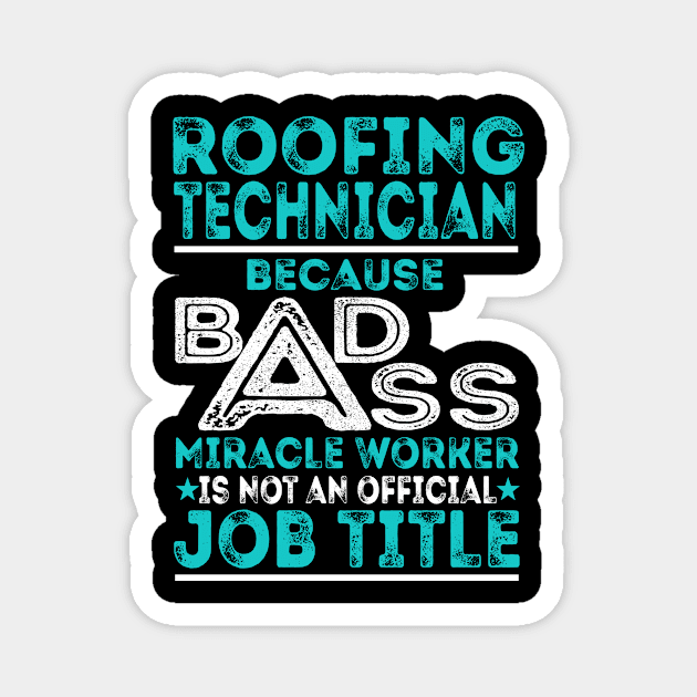 Roofing Technician Badass Miracle Worker Magnet by HubbardJoel